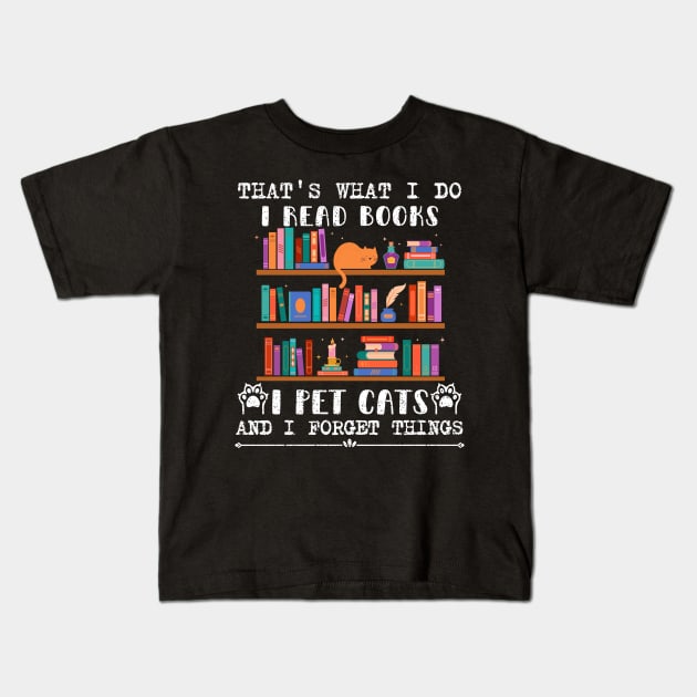 That's What I Do I Read Books I Pet Cats And I Forget Things Kids T-Shirt by FunkySimo